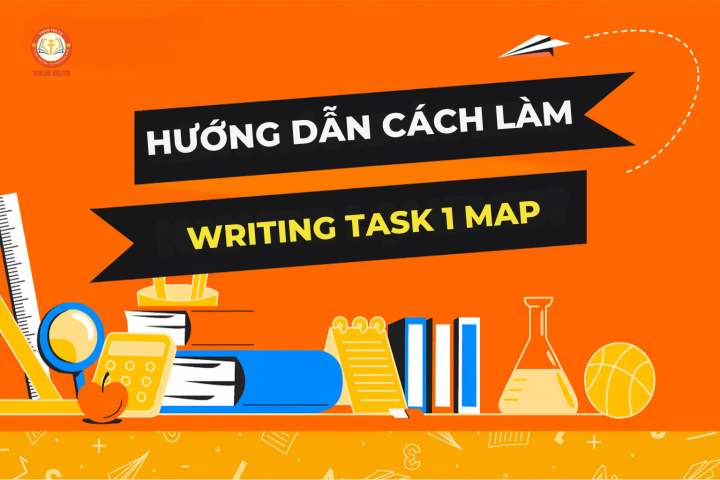 Hướng Dẫn Cách Làm IELTS Writing Task 1 Map Chi Tiết Từ A–Z