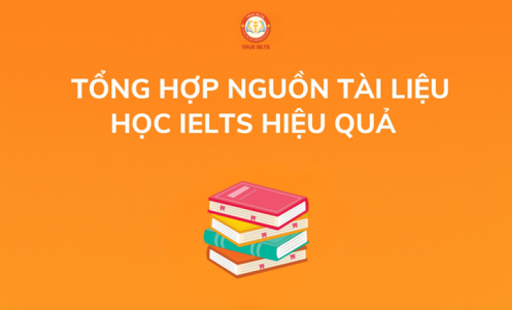 Tổng hợp nguồn tài liệu tự học IELTS hiệu quả tại nhà